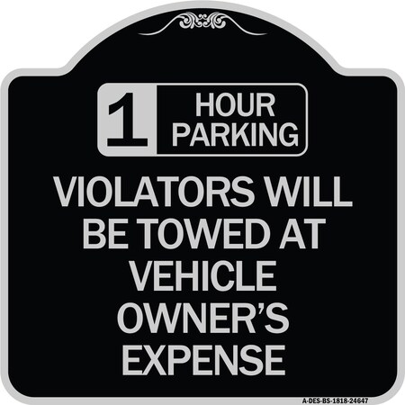 Signmission 1 Hour Parking Violators Will Towed Vehicle Owners Expense Alum Sign, 18" L, 18" H, BS-1818-24647 A-DES-BS-1818-24647